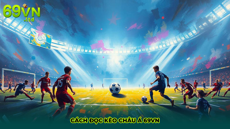 Cách đọc kèo Châu Á 69VN